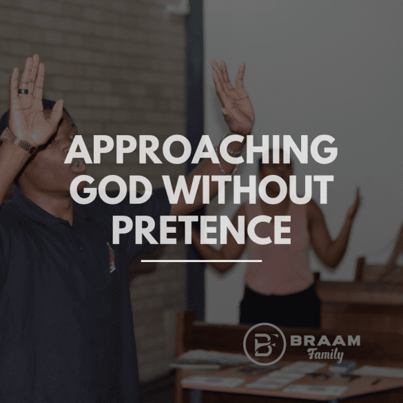 Approach God without pretence